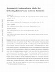 Research paper thumbnail of Asymmetric Independence Model for Detecting Interactions between Variables