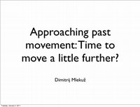 Research paper thumbnail of Approaching past movement: Time to move a little further?