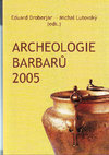 Research paper thumbnail of E. Droberjar – M. Lutovský (ed.): Archeologie barbarů 2005. – Archäologie der Barbaren 2005. Praha 2006.