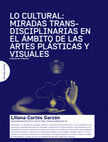 Research paper thumbnail of LO CULTURAL: MIRADAS TRANSDISCIPLINARIAS EN EL ÁMBITO DE LAS ARTES PLÁSTICAS Y VISUALES