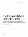 Research paper thumbnail of "The Immigrant Filipino Doctor Experience": A qualitative study on the challenges faced by foreign-trained immigrant Filipino physicians in the United States