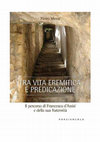 Research paper thumbnail of Tra vita eremitica e predicazione. Il percorso di Francesco d’Assisi e della sua fraternità, Ediz. Porziuncola, Assisi, 2009