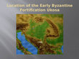 Research paper thumbnail of Location of the Early Byzantine fortification Ukosa