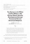 Research paper thumbnail of Too Korean to be White and Too White to be Korean: Ethnic Identity Development Among Transracial Korean American Adoptees