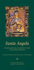 Research paper thumbnail of La figura di Angela lungo i secoli. Intervento Santa Angela.  Attualità spirituale e prospettive di studio di una mistica medievale.  Giornata celebrativa nell’anno della canonizzazione  (Foligno - Convento San Francesco, 15 novembre 2014)