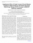 Research paper thumbnail of Supplements Effect of Virgin Coconut Oil and Albumin  Capsules (Catfish protein) on TB Patients Receiving  Multi Drugs Therapy-DOTS Strategic in BBKPM  Makassar, Indonesia