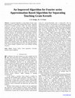 Research paper thumbnail of An Improved Algorithm for Fourier series  Approximation Based Algorithm for Separating  Touching Grain Kernels