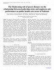 Research paper thumbnail of The Moderating role of power distance on the relationship between leadership styles and employees job performance on public health care sector of Pakistan 