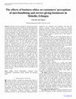 Research paper thumbnail of The effects of business ethics on consumers’ perceptions of merchandizing and service giving businesses in Mekelle, Ethiopia 