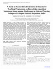 Research paper thumbnail of A Study to Assess the Effectiveness of Structured Teaching Programme on Knowledge regarding Substance Abuse among Adolescents at Selected Nursing Colleges of Udaipur District, Rajasthan, India 