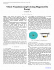 Research paper thumbnail of Vehicle Propulsion using Switching Magnetic(SM) Energy 