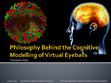 Research paper thumbnail of Philosophy Behind the Cognitive Modelling of Virtual Eyeballs