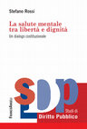 Research paper thumbnail of La salute mentale tra libertà e dignità. Un dialogo costituzionale, FrancoAngeli, Milano, 2015, pp. 450