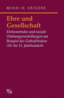 Research paper thumbnail of Mihai-D. Grigore, Ehre und Gesellschaft. Ehrkonstrukte und soziale Ordnungsvorstellungen am Beispiel des Gottesfriedens (10. bis 11. Jahrhundert)