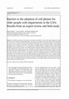 Research paper thumbnail of Barriers to the adoption of cell phones for older people with impairments in the USA: Results from an expert review and field study