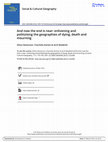 Research paper thumbnail of Social & Cultural Geography And now the end is near: enlivening and politizising the geographies of dying, death and mourning