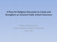 Research paper thumbnail of A Place for Religious Discussion to Create and Strengthen an Inclusive Public School Classroom