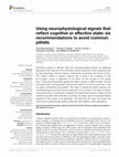 Research paper thumbnail of Using neurophysiological signals that reflect cognitive or affective state: six recommendations to avoid common pitfalls