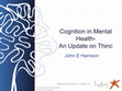 Research paper thumbnail of Cognition in Mental Health - An Update on THINC.