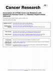 Research paper thumbnail of Association of CYP1B1 Germ Line Mutations with Hepatocyte Nuclear Factor 1 -Mutated Hepatocellular Adenoma