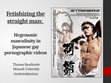 Research paper thumbnail of Fetishising the straight man: Hegemonic masculinity in Japanese gay pornographic videos