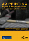 Research paper thumbnail of 3D Printing Rights & Responsibilities: consumer perceptions & realities