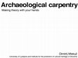 Research paper thumbnail of Archaeological carpentry: Making theory with your hands