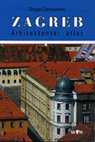 Research paper thumbnail of Zagreb. Arhitektonski atlas (Zagreb. Atlas of Architecture), drugo hrvatsko dopunjeno i korigirano izdanje (Second Croatian, amended and corrected edition), AGM, Zagreb, 2014 (2016)