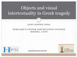 Research paper thumbnail of Noel A.S., "Objects and Visual Intertextuality in Greek tragedy", Classical Association Annual Meeting, Edinburgh, April 8, 2016.