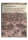 Research paper thumbnail of ‘Et per tale confirmato dall’auttorità del signor Giovanni Gabrieli’: the Reception of Gabrieli as a Model by Venetian and Non-Venetian Composers of the New Generation (1600–1620), in Giovanni Gabrieli. Transmission and Reception of a Venetian Musical Tradition, Turnhout, 2016, pp. 5-32