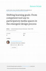 Research paper thumbnail of Shifting learning goals: from competent tool use to participatory media spaces in the emergent design process