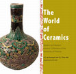 Research paper thumbnail of The World of Ceramics: Eastern and Western Ceramic Collections of the University of Pretoria