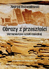 Research paper thumbnail of Obrazy z Przeszłosci: Hermeneutyka sztuki naskalnej (Images from the Past: Hermeneutics of Rock Art), Poznań: Wydawnictwo Naukowe UAM (Adam Mickiewicz University Press), 2009 (in Polish).