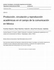 Research paper thumbnail of Producción, circulación y reproducción académica en el campo de la comunicación en México