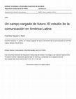 Research paper thumbnail of Un campo cargado de futuro. El estudio de la comunicación en América Latina.