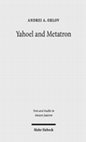 Research paper thumbnail of Yahoel and Metatron: Aural Apocalypticism and the Origins of Early Jewish Mysticism (Tuebingen: Mohr Siebeck, 2017)