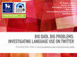 Research paper thumbnail of BIG DATA, BIG PROBLEMS: INVESTIGATING LANGUAGE USE ON TWITTER