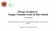 Research paper thumbnail of Merge of cultures: Steppe Nomadic traits in Rus rituals (Csete Katona)