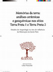 Research paper thumbnail of Memórias da terra: análises cerâmicas e geoquímicas nos sítios Terra Preta 1 e Terra Preta 2 Estudos de Arqueologia na área de influência da Mineração em Juruti-Pará