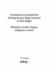 Research paper thumbnail of Condizione e prospettive d'integrazione degli stranieri in Alto Adige: relazioni sociali, lingua, religione e valori. Indagine analitica 