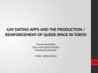 Research paper thumbnail of GAY DATING APPS AND THE PRODUCTION / REINFORCEMENT OF QUEER SPACE IN TOKYO