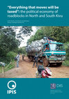 Research paper thumbnail of " Everything that moves will be taxed " : the political economy of roadblocks in North and South Kivu