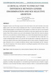 Research paper thumbnail of A CRITICAL STUDY TO FIND OUT THE DIFFERENCE BETWEEN GENDER DISCRIMINATION AND SEX SELECTIVE ABORTION