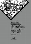 Research paper thumbnail of D. Rozmus, Wokół Agricoli, czyli znaleziska archeologiczne średniowiecznych i nowożytnych reliktów górnictwa i hutnictwa kruszcowego [w:] Z notatnika Agricoli, czyli u źródeł górnictwa kruszcowego na złożach red. Adrian Rams Katalog Wystawy, Jaworzno  2016, s. 3 - 21