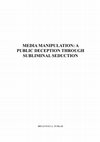 Research paper thumbnail of MEDIA MANIPULATION: A PUBLIC DECEPTION THROUGH SUBLIMINAL SEDUCTION