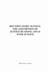 Research paper thumbnail of RECTIFICATORY JUSTICE: THE ASSUMPTION OF JUSTICE BY DOING AWAY WITH JUSTICE