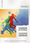 Research paper thumbnail of S'européaniser par le football? L'espace sportif transfrontalier au nord-est de la France (1919-1939), in William Gasparini (dir.), L'Europe du football. Socio-histoire d'une construction européenne, Strasbourg, Presses universitaires de Strasbourg, coll. "Sport en société", 2017, 195 p.