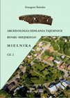 Research paper thumbnail of Archeologia odsłania tajemnice rynku miejskiego Mielnika, cz. 2, Warszawa 2018