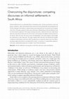 Research paper thumbnail of Overcoming the disjunctures: competing discourses on informal settlements in South Africa