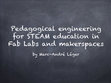 Research paper thumbnail of Pedagogical engineering for STEAM education in Fab Labs and makerspaces